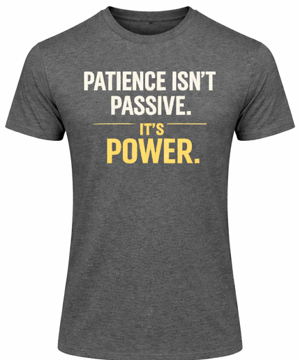 Patience isn't Passive. It's Power. T-Shirt